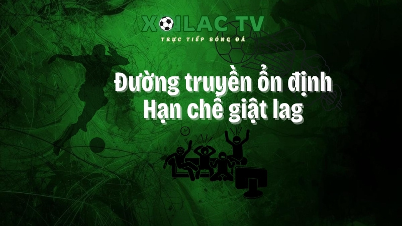 xôi lạc tivi với đường truyền ổn định