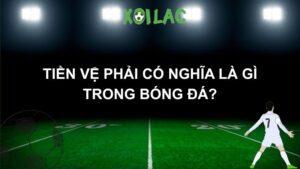 tiền vệ phải có nghĩa là gì trong bóng đá?